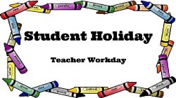 Student Holiday/Teacher Workday